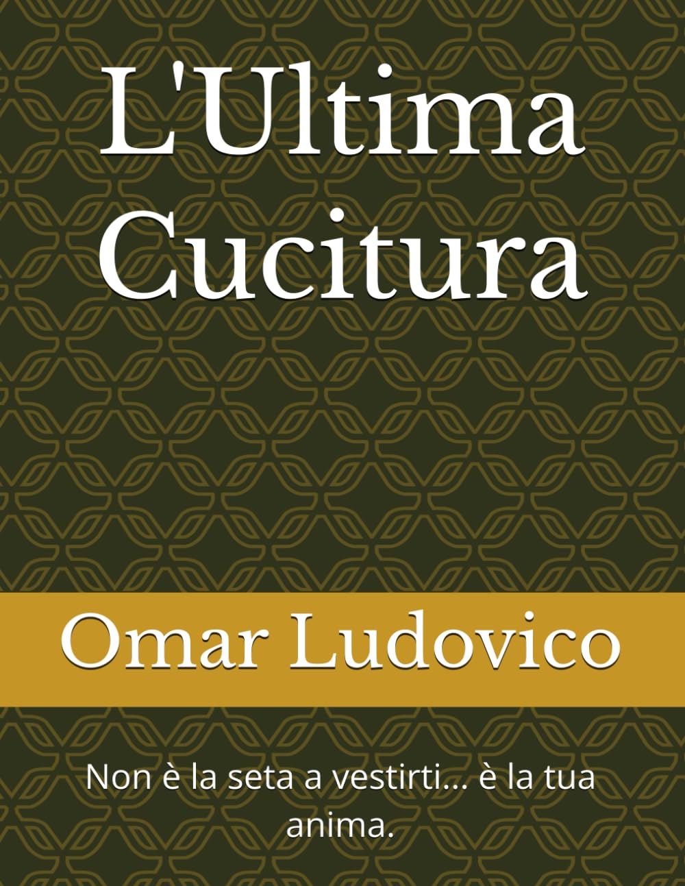 L'Ultima Cucitura: Non è la seta a vestirti... è la tua anima.