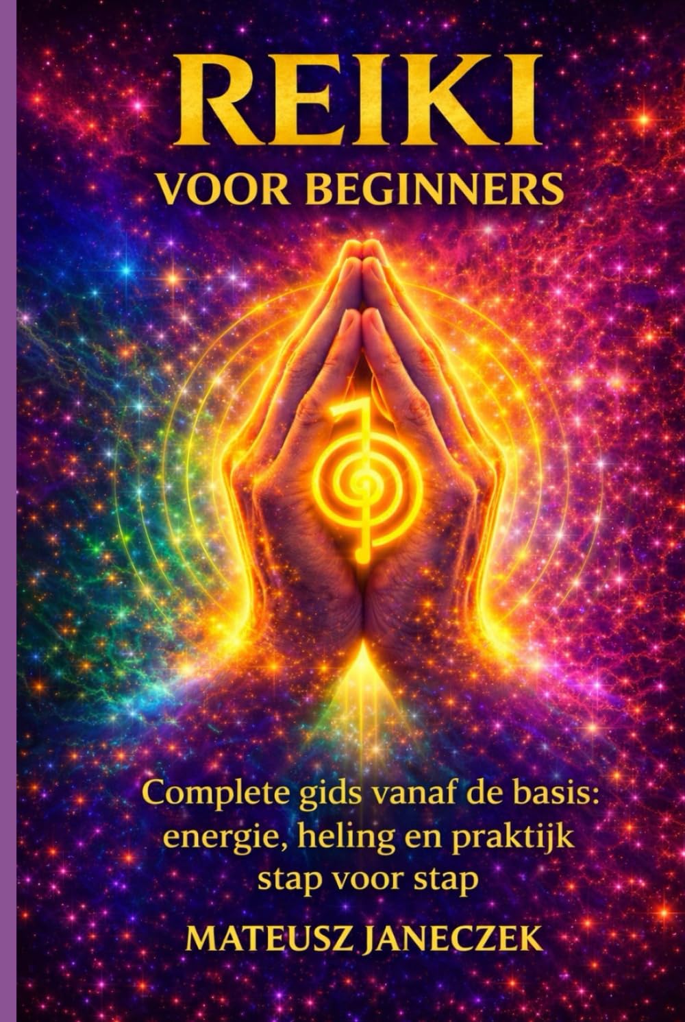 Reiki voor beginners – Complete gids vanaf de basis energie, heling en praktijk stap voor stap