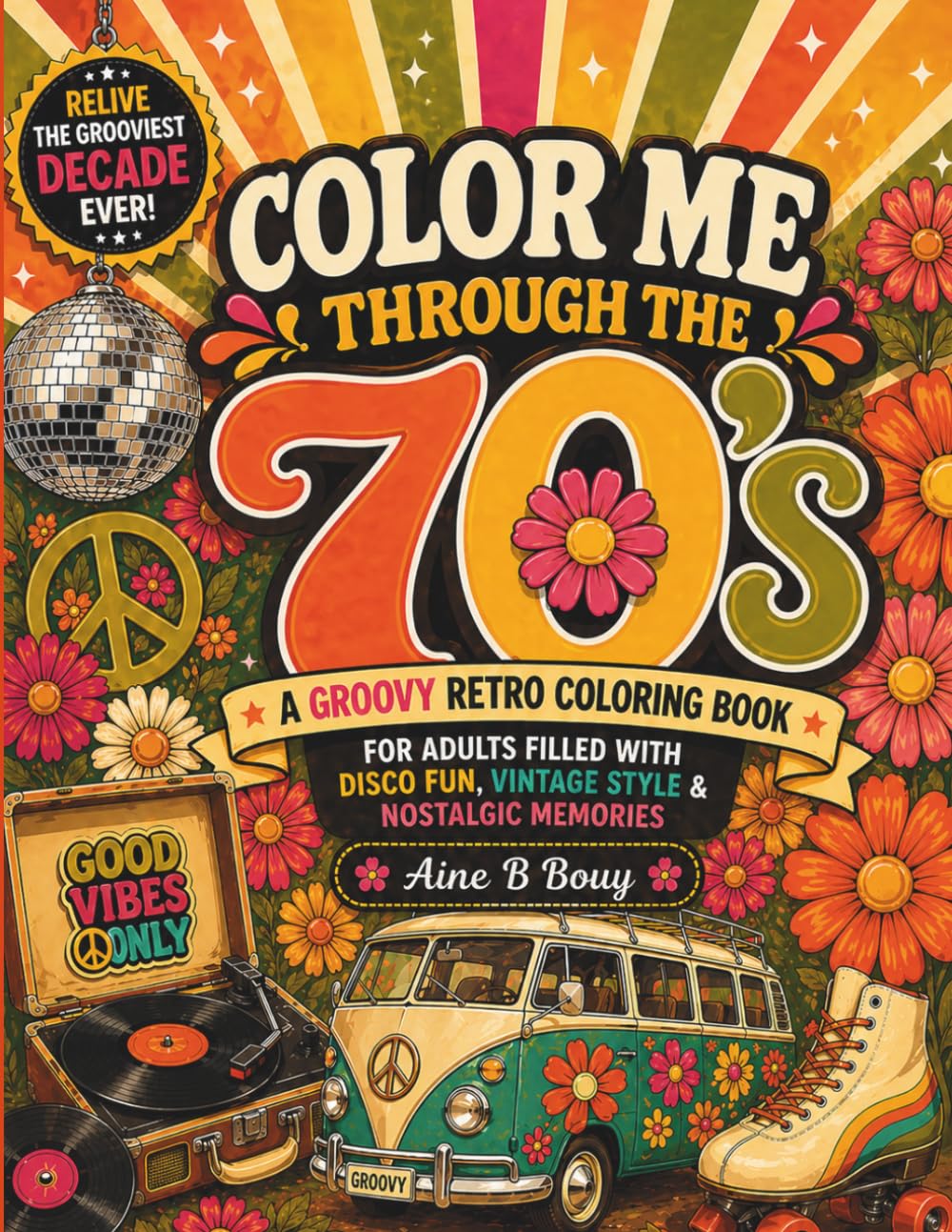 Color Me Through the 70s: A Groovy Retro Coloring Book for Adults with Disco Vibes, Vintage Style & Nostalgic 70s Memories (Color Me Through The Decades)