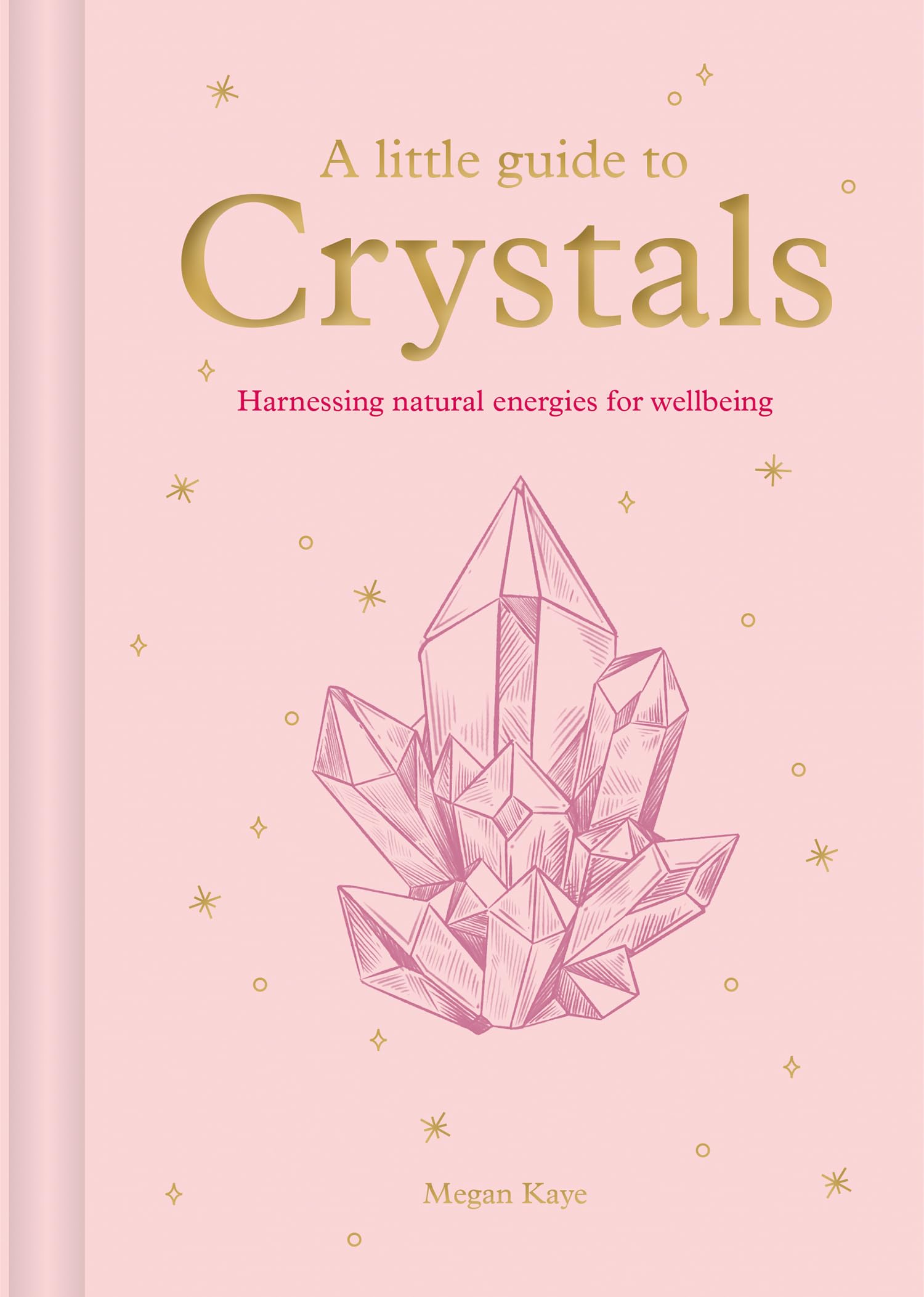 A Little Guide to Crystals: Harnessing Natural Energies for Wellbeing