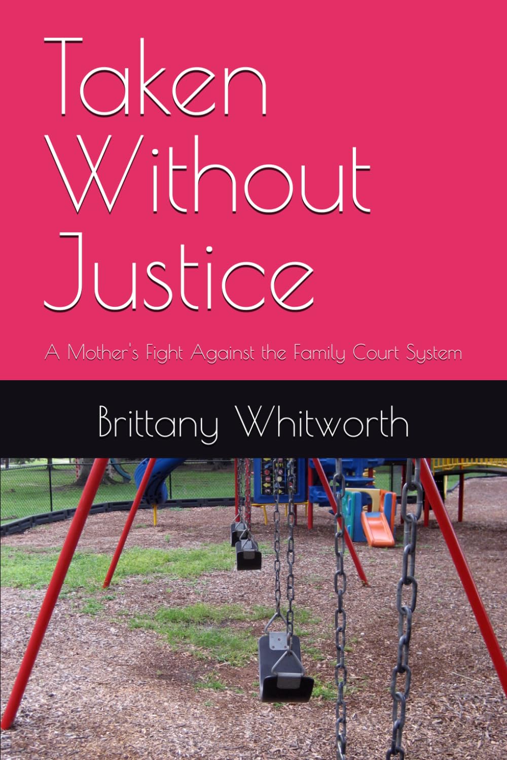Taken Without Justice: A Mother's Fight Against the Family Court System