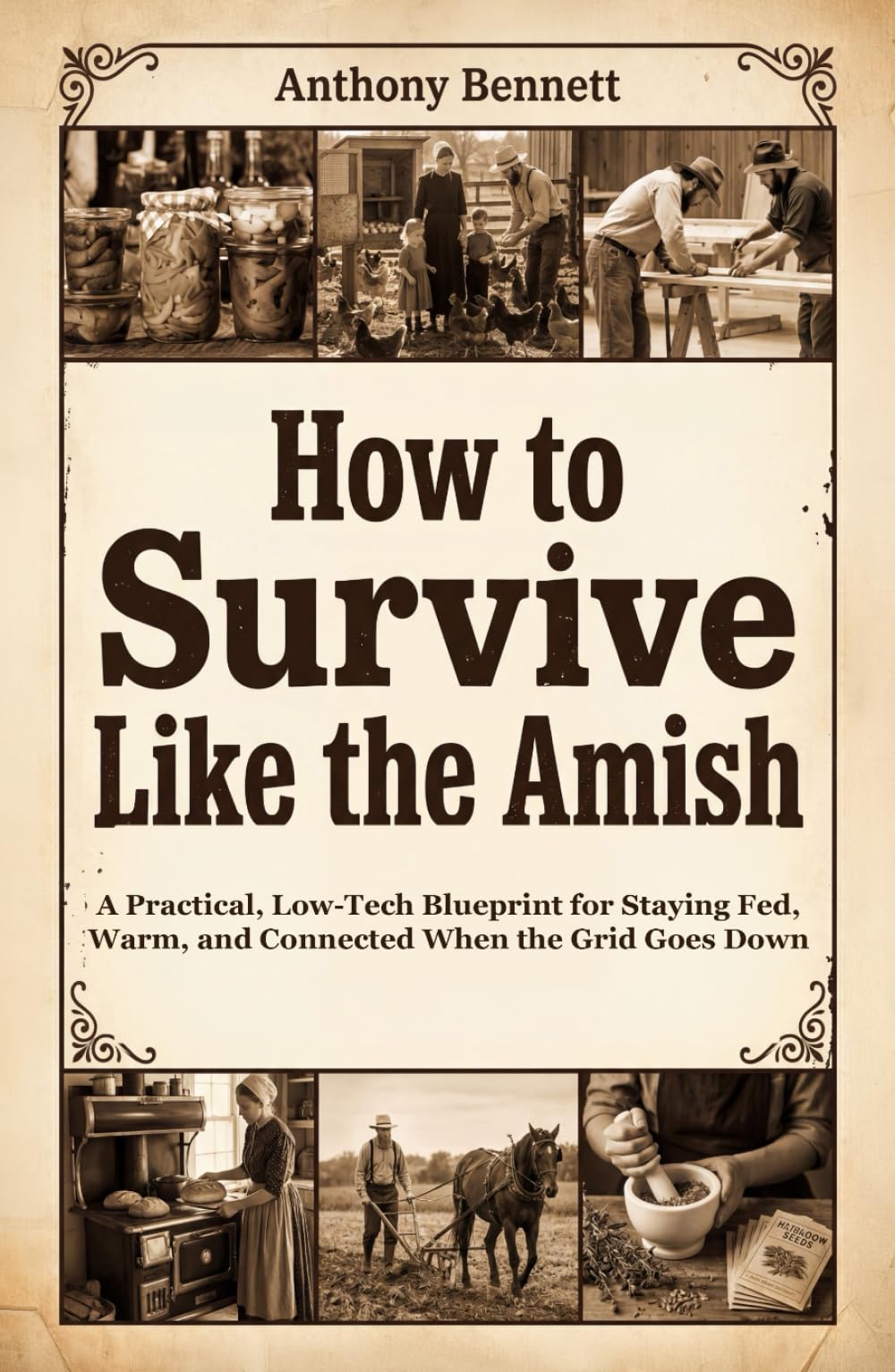 How to Survive Like the Amish: A Practical, Low-Tech Blueprint for Staying Fed, Warm, and Connected When the Grid Goes Down (Self-Sufficient Living)