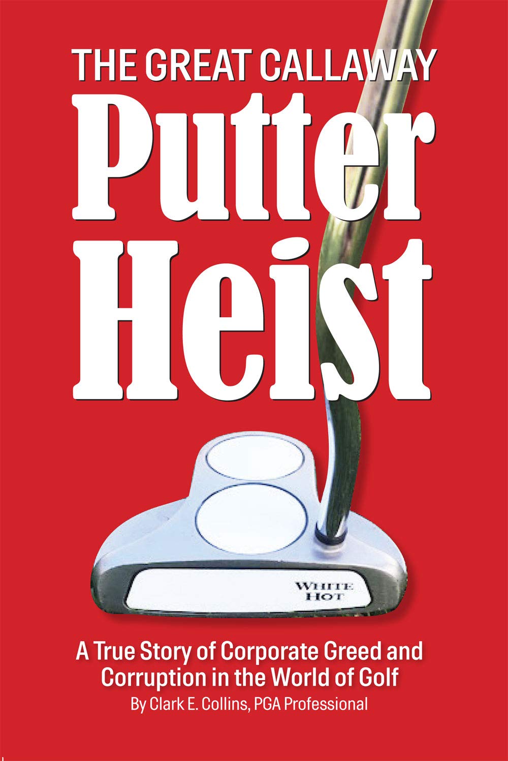 Amazon.com: The Great Callaway Putter Heist: A True Story of Corporate ...