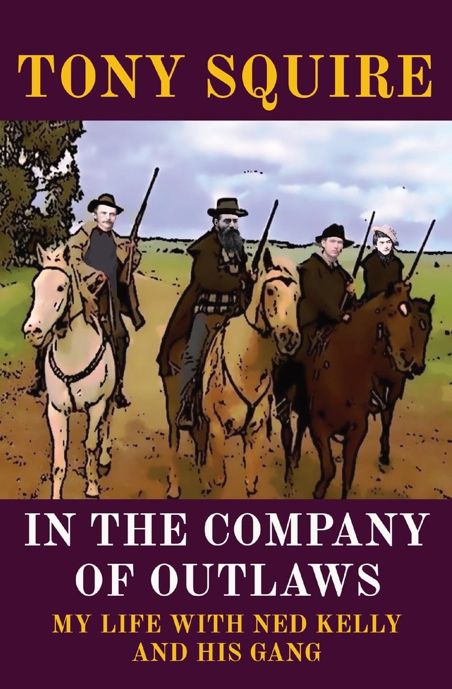 In the Company of Outlaws: My Life with Ned Kelly and His Gang