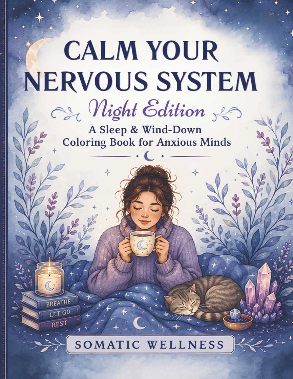 Calm Your Nervous System: Night Edition: A Sleep and Wind-Down Coloring Book for Anxious Minds — 60 Guided Somatic Practices for Deep Rest and Restoration