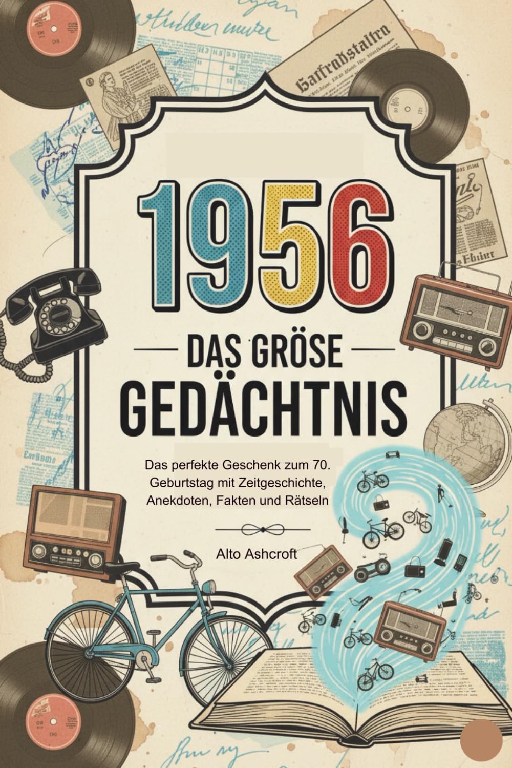 1956 – Das große Gedächtnis: Das perfekte Geschenk zum 70. Geburtstag mit Zeitgeschichte, Anekdoten, Fakten und Rätseln.