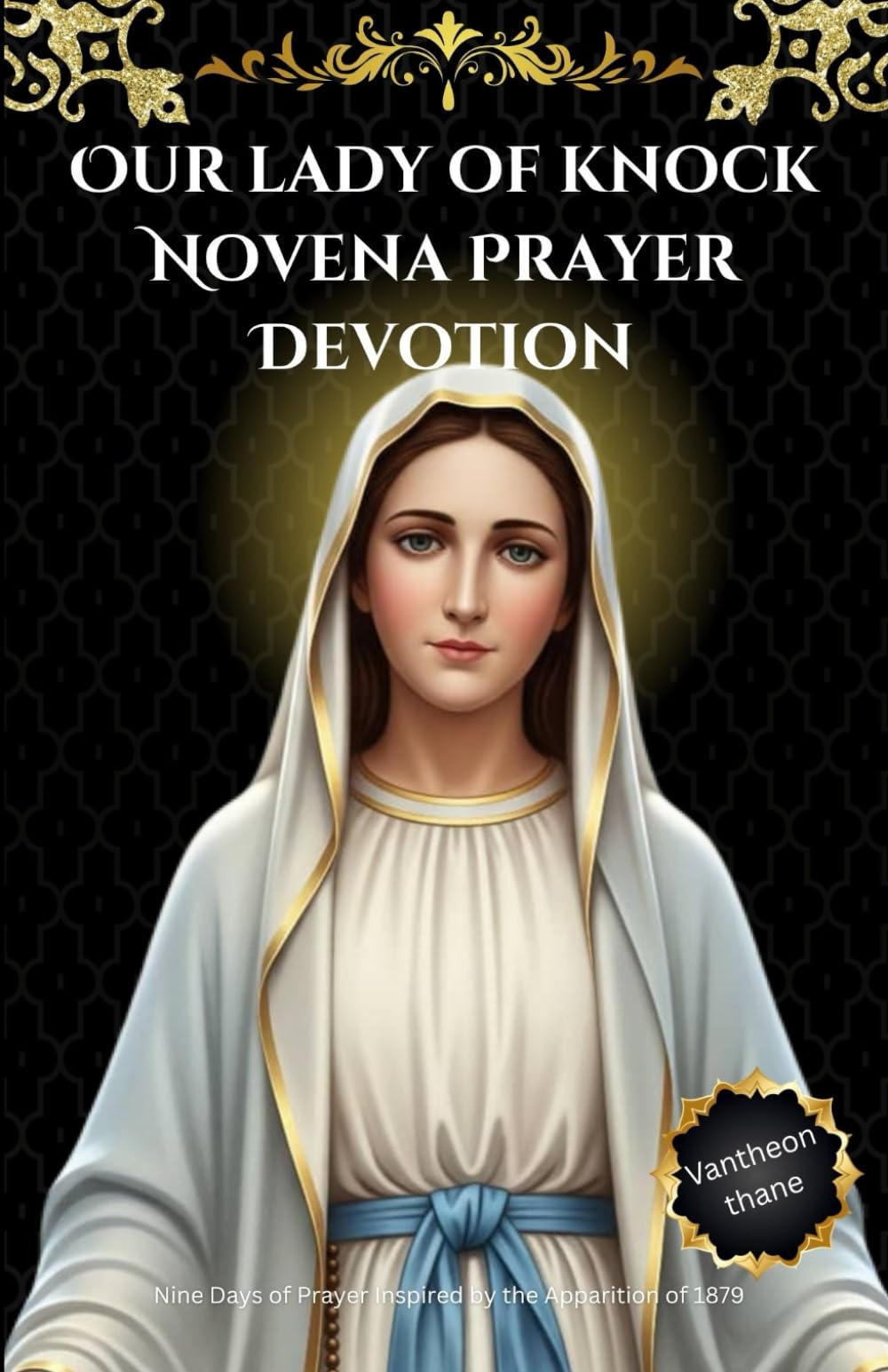 Our lady of knock Novena Prayer Devotion: Nine Days of Prayer Inspired by the Apparition of 1879