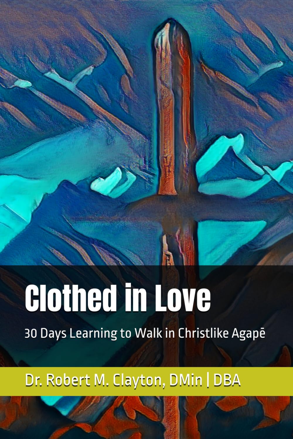 Clothed in Love: 30 Days Learning to Walk in Christlike Agapē