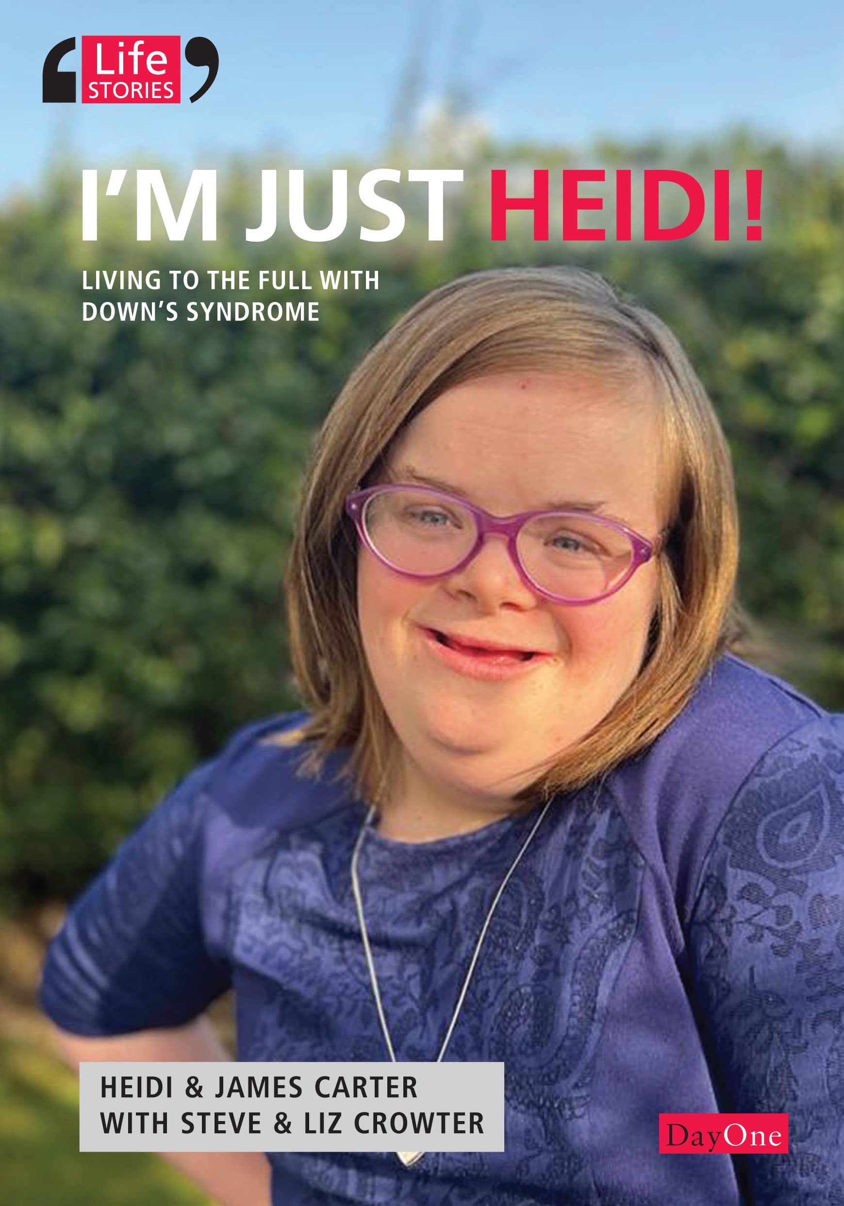 I’m Just Heidi, Living to the full with Down’s Syndrome: Living life to the full with Down's Syndrome (Life Stories)