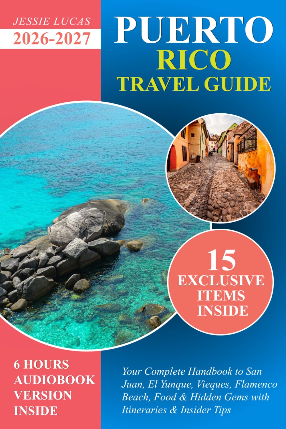 Puerto Rico Travel Guide: Your Complete Handbook to San Juan, El Yunque, Vieques, Flamenco Beach, Food & Hidden Gems with Itineraries & Insider Tips