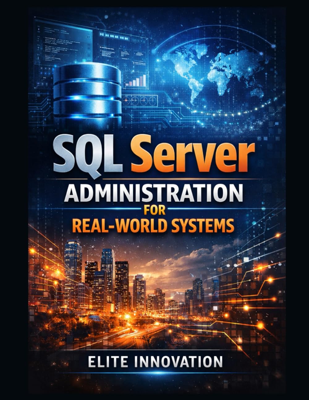 SQL Server Administration for Real-World Systems