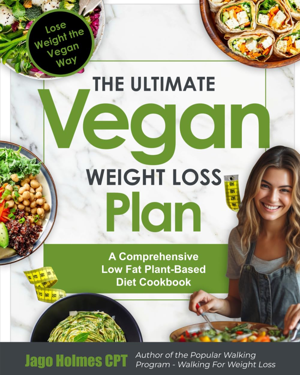 The Ultimate Vegan Weight Loss Plan: Lose Weight the Vegan Way: A Comprehensive Low Fat Plant-Based Diet Cookbook