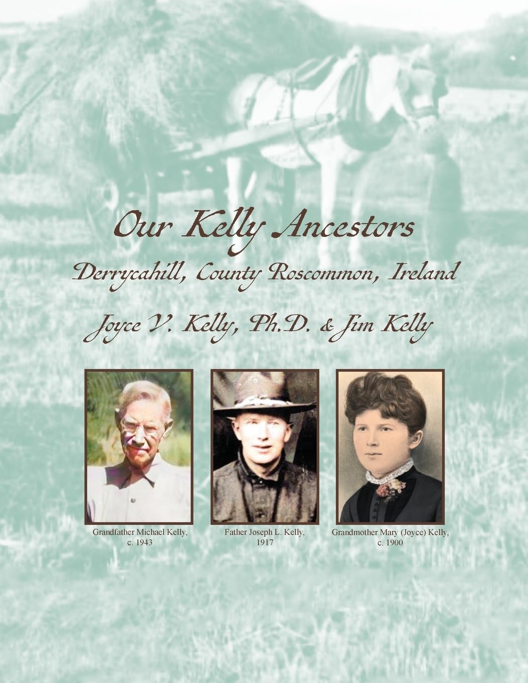 Our Kelly Ancestors: Derrycahill, County Roscommon, Ireland (Our Irish Ancestors Trilogy)