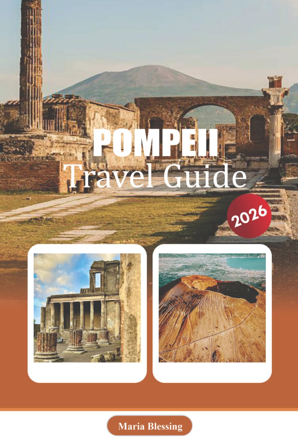 POMPEII TRAVEL GUIDE 2026: A Practical Companion to the Ancient Roman Ruins, Local History, Archaeological Walks, and Nearby Campania Experiences
