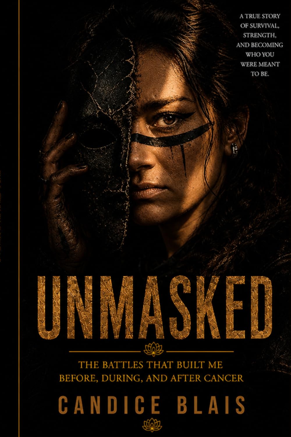 Unmasked: The Battles That Built Me Before, During And After Cancer