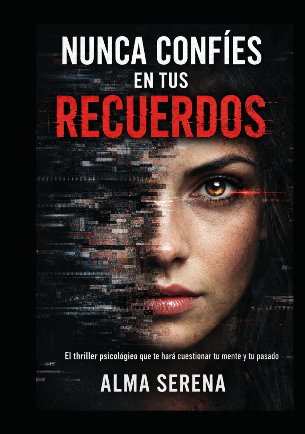 Nunca Confíes en Tus Recuerdos: El thriller psicológico que te hará cuestionar tu pasado, tu mente… y todo lo que creías real