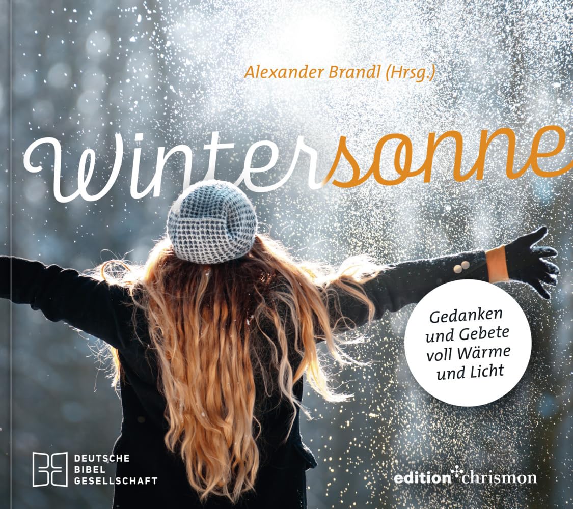 Wintersonne. Gedanken und Gebete voll Wärme und Licht. Den eigenen Glauben leben mit inspirierenden Geschichten und christlichen Impulsen. Ein Mut machendes Lesebuch zum Jahresende
