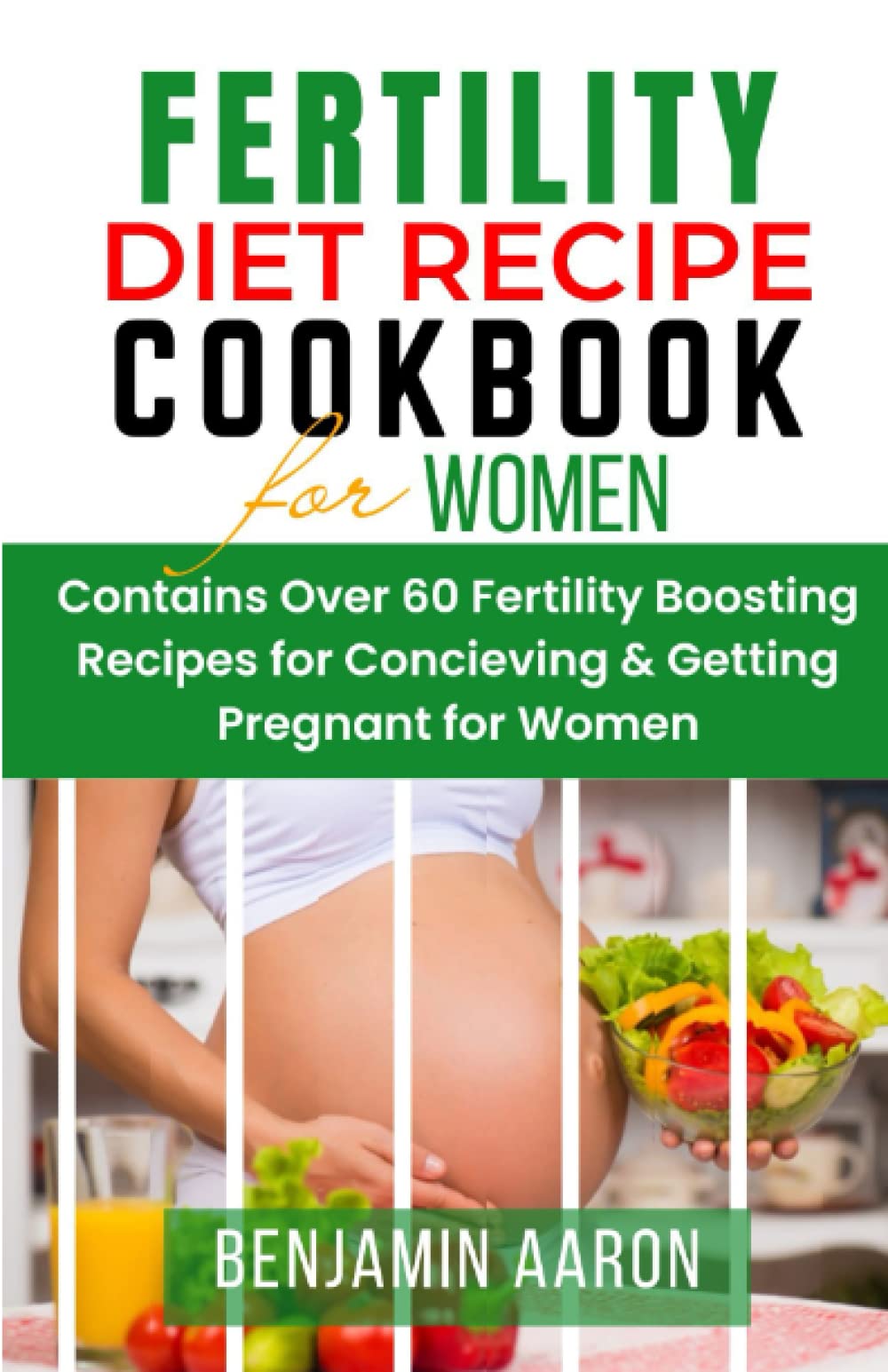 FERTILITY DIET RECIPE COOKBOOK FOR WOMEN: Delicious and Healthy Recipes to Improve Egg Fertility | Fertility-Boosting Recipes for Getting Pregnant for Women | A Conception Cookbook... Build Intimacy