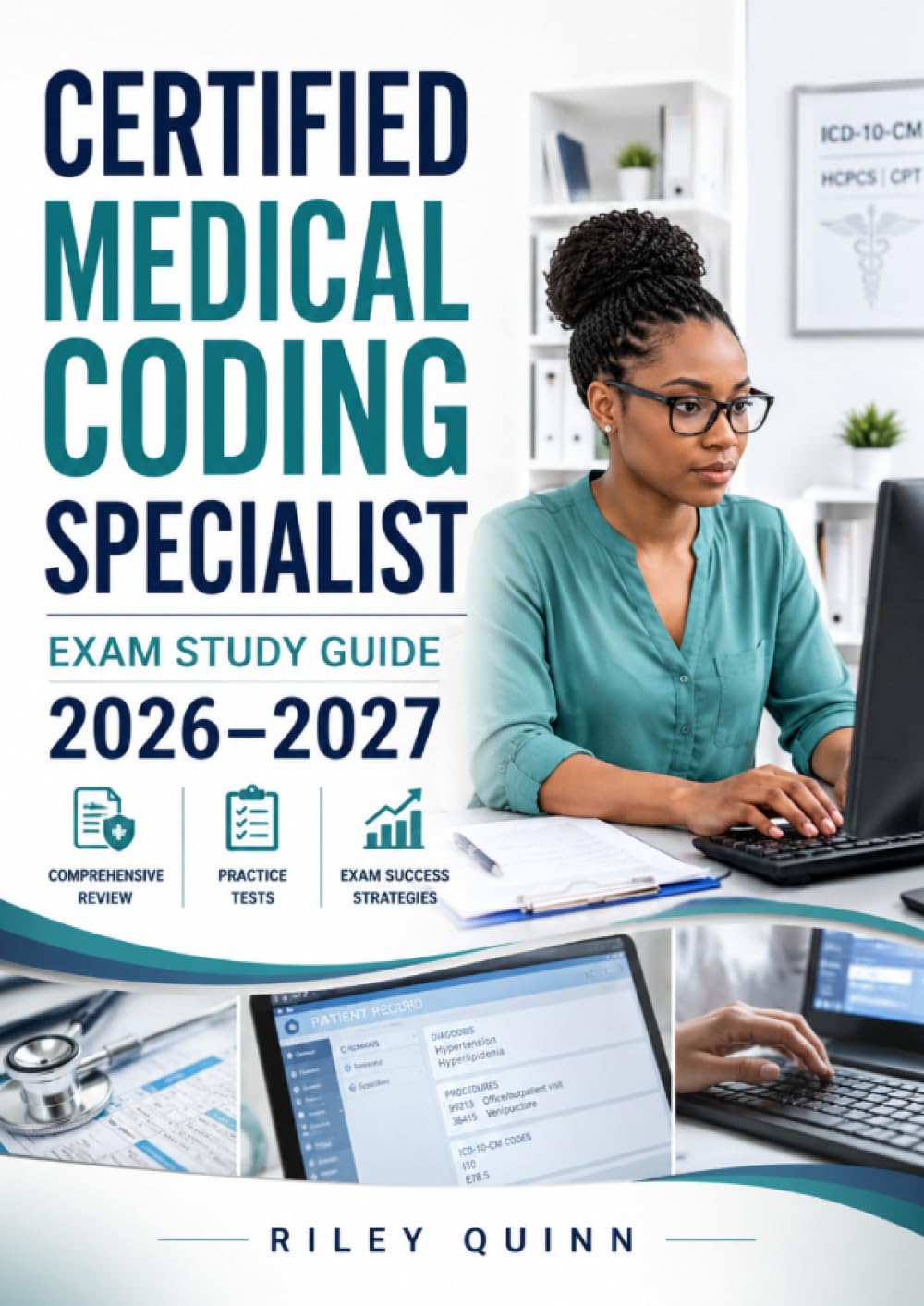 Certified Medical Coding Specialist Exam Study Guide 2026–2027: Complete ICD-10, CPT, HCPCS Coding, Billing Compliance, and Practice Questions for Certification Success