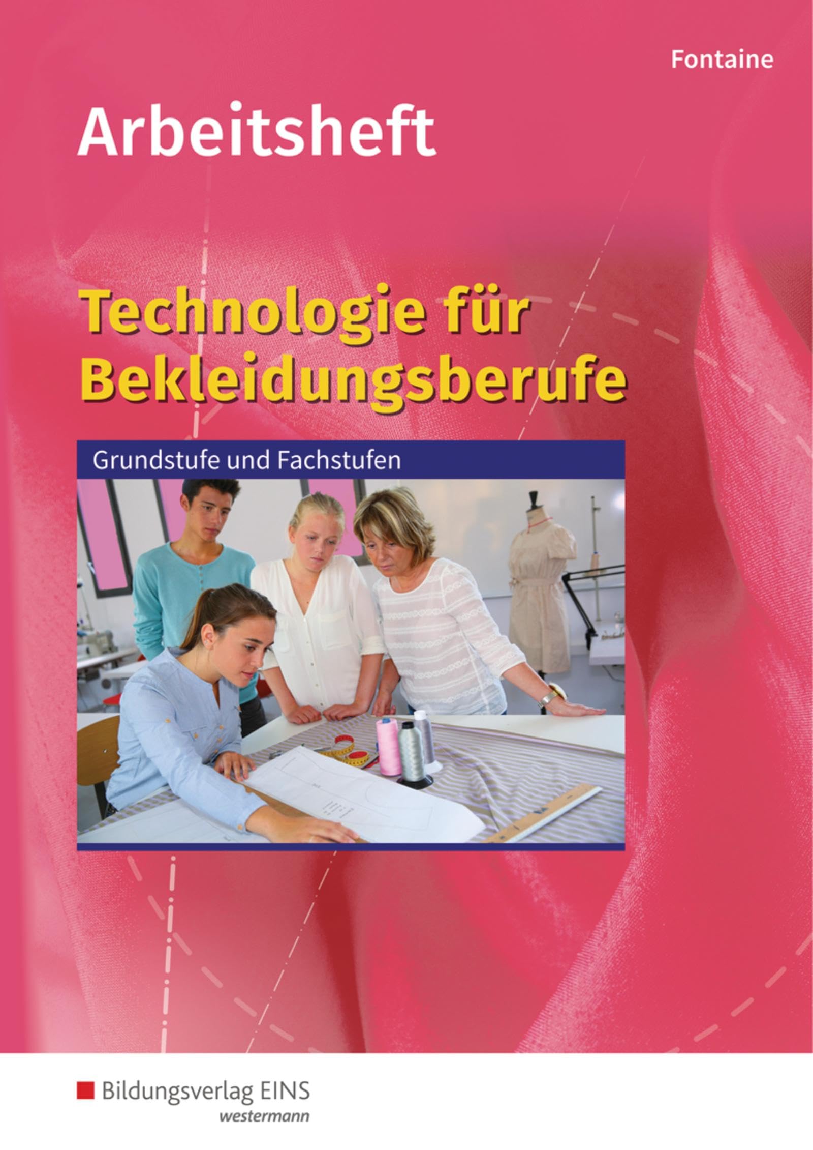 Technologie für Bekleidungsberufe: Grundstufe und Fachstufen Arbeitsheft
