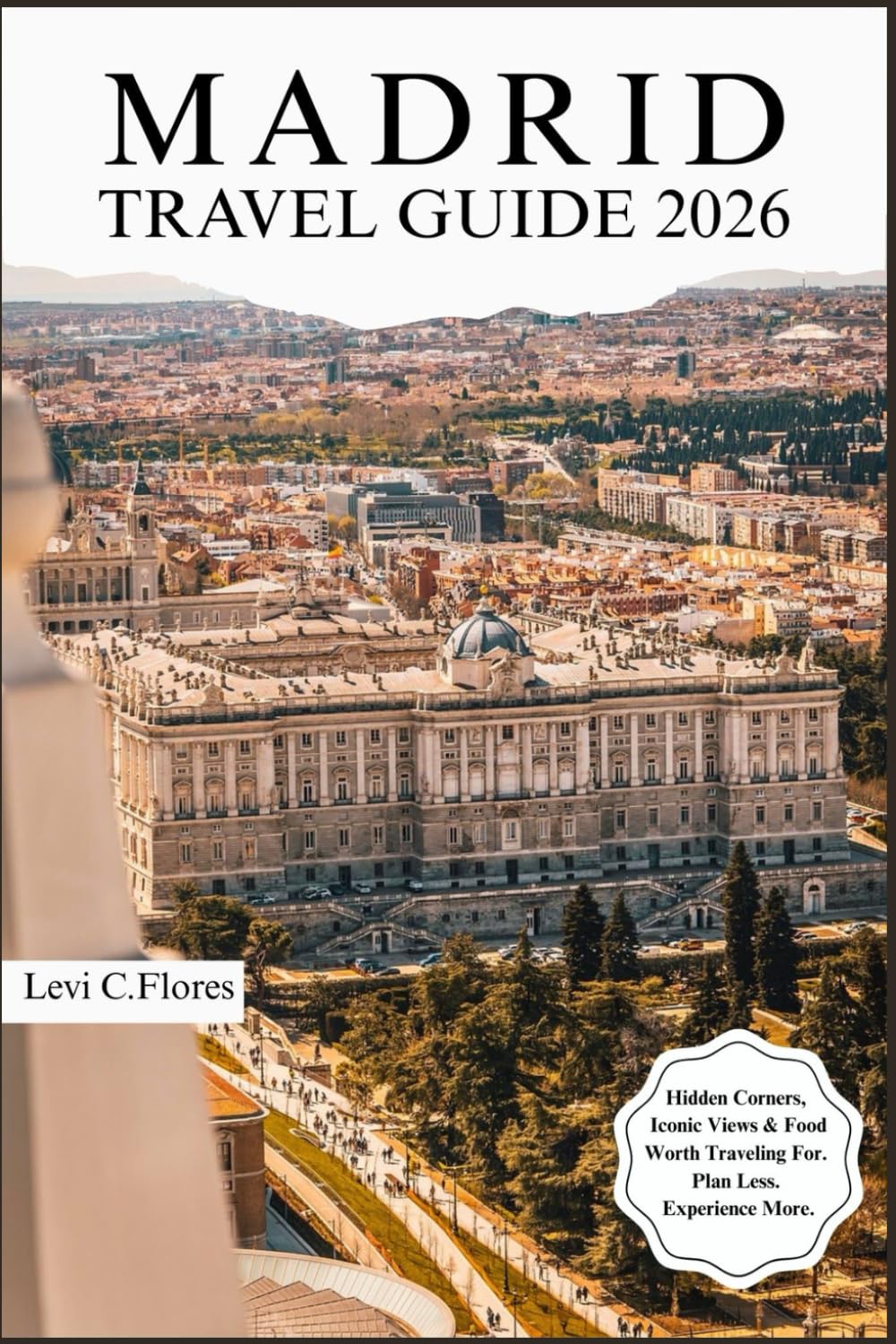 MADRID TRAVEL GUIDE 2026: Authentic Moments, Trusted Tips and Easy Planning