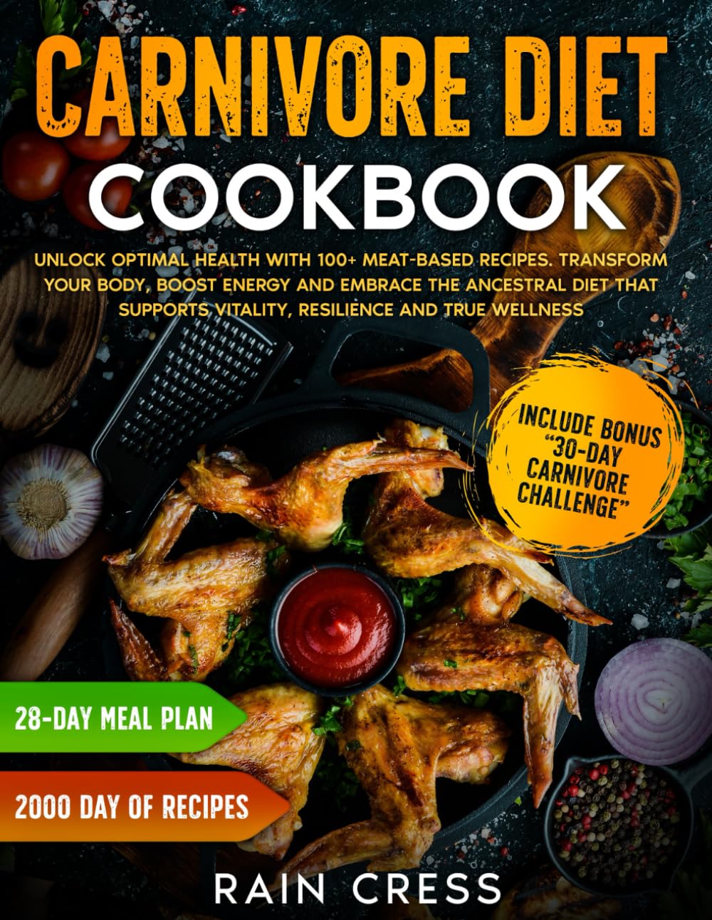 Carnivore Diet Cookbook: Unlock Optimal Health with 100+ Meat-Based Recipes: Transform Your Body, Boost Energy and Embrace the Ancestral Diet That Supports Vitality, Resilience and True Wellness
