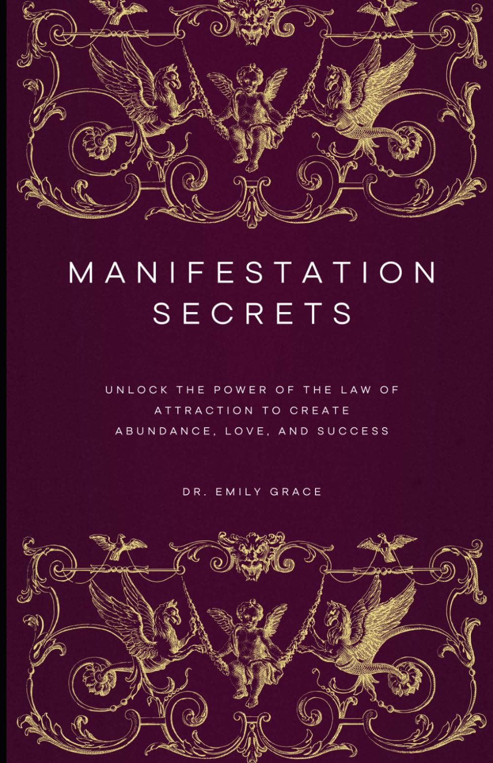 Manifestation Secrets: Unlock the Power of the Law of Attraction to Create Abundance, Love, and Success