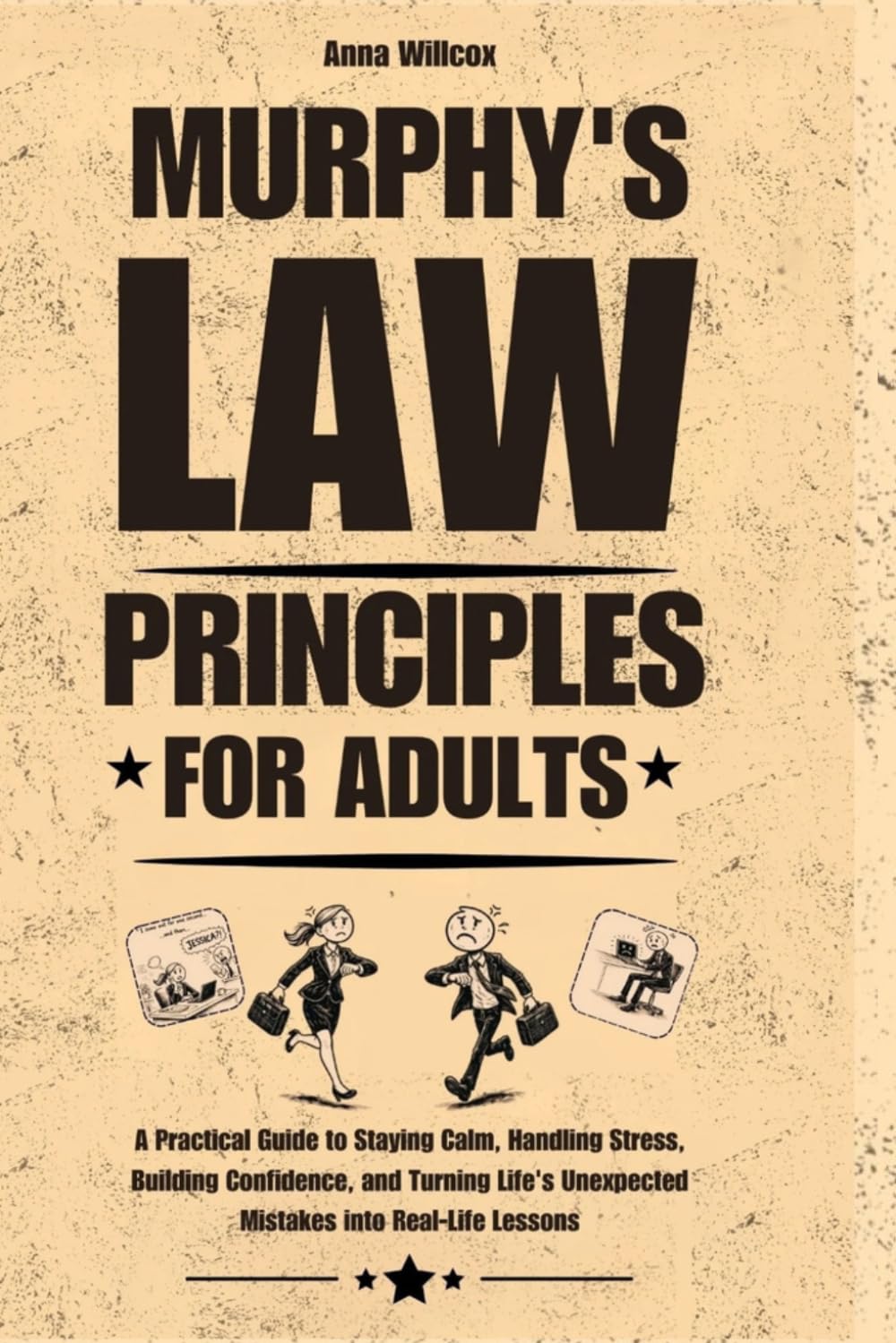 Murphy’s Law Principles for Adults: A Practical Guide to Staying Calm, Handling Stress, Building Confidence, and Turning Life's Unexpected Mistakes into Real-Life Lessons