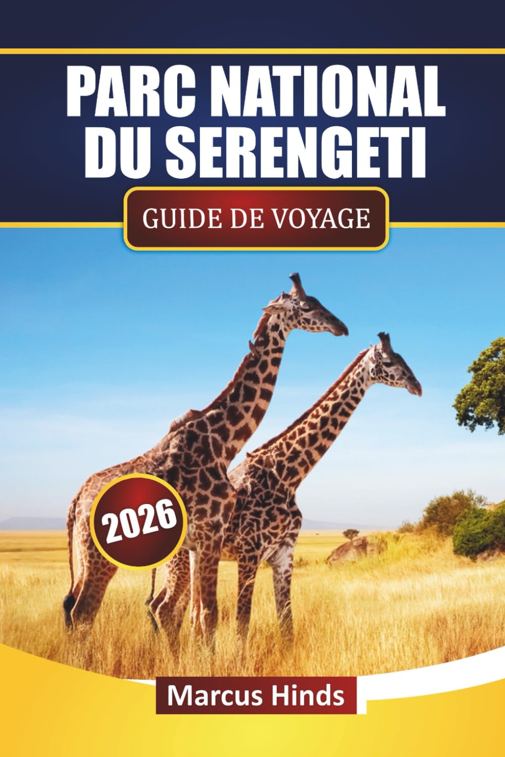 PARC NATIONAL DU SERENGETI GUIDE DE VOYAGE 2026: Découvrez des aventures en safari, des observations de la faune, des excursions de migration et des conseils pour planifier votre aventure en Tanzanie