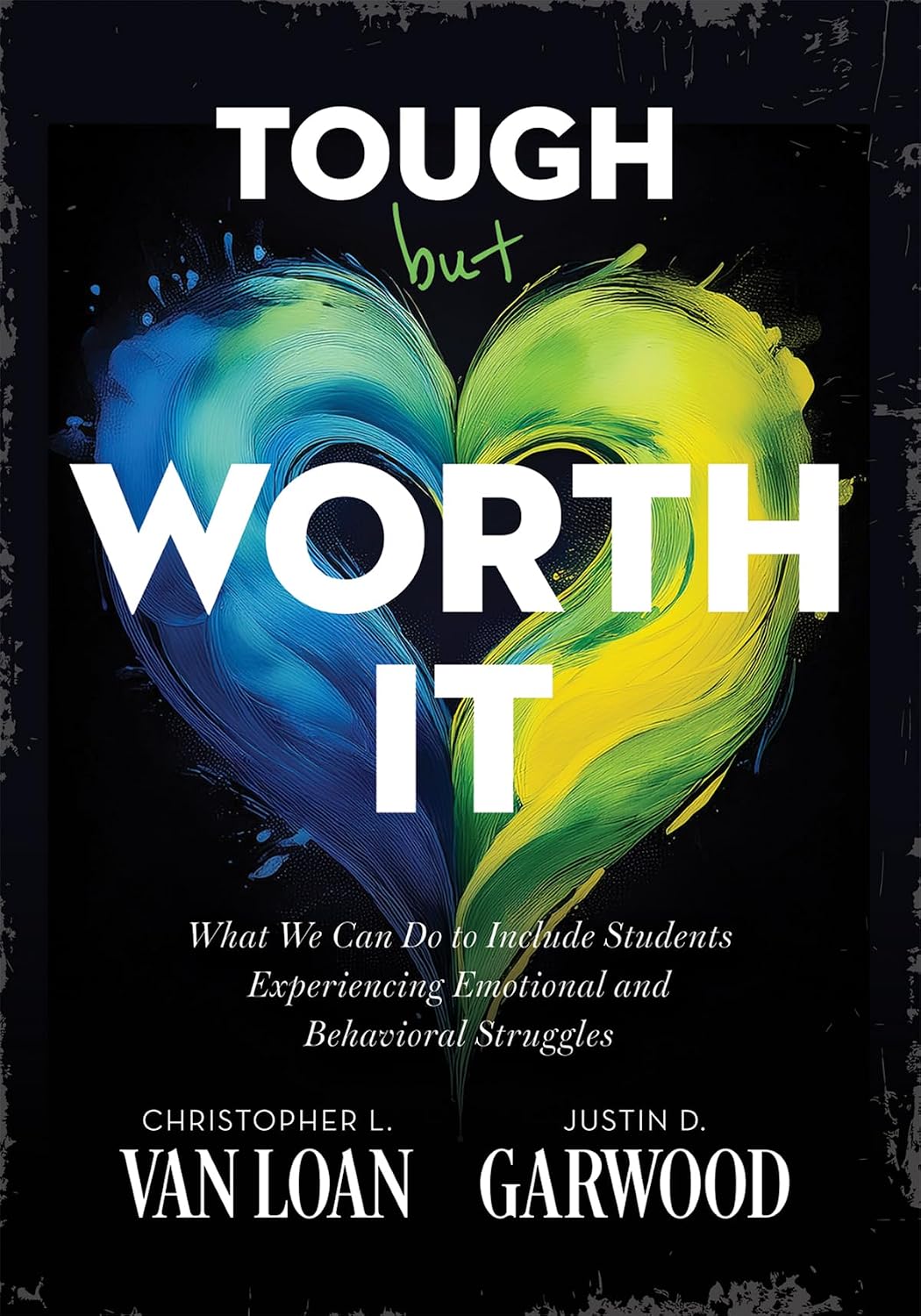 Tough but Worth It: What We Can Do to Include Students Experiencing Emotional and Behavioral Struggles (Strategies to build stronger teacher-student relationships)