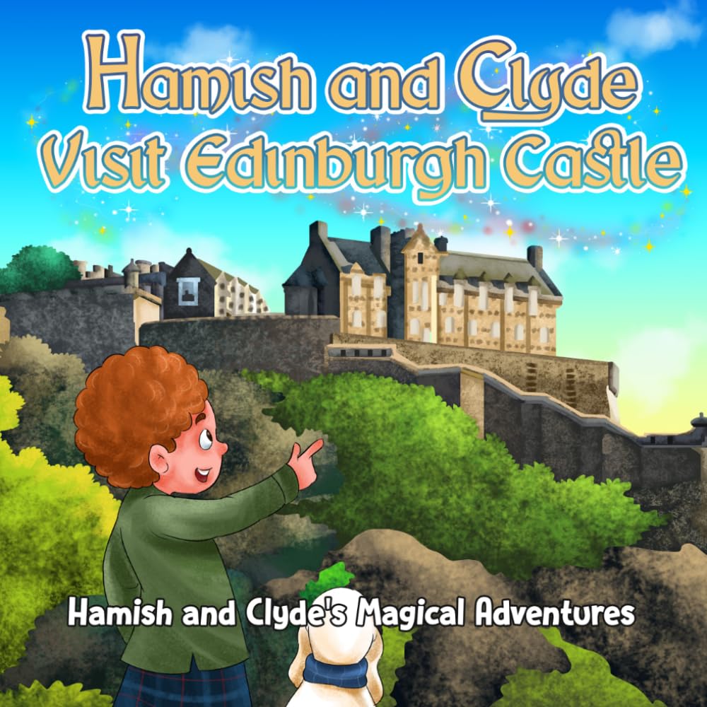 Hamish and Clyde Visit Edinburgh Castle: Hamish and Clyde's Magical Adventures