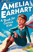 Amelia Earhart Book for Curious Kids: Discover the Life and Adventures of the Pioneering Pilot (Great Minds for Curious Kids)