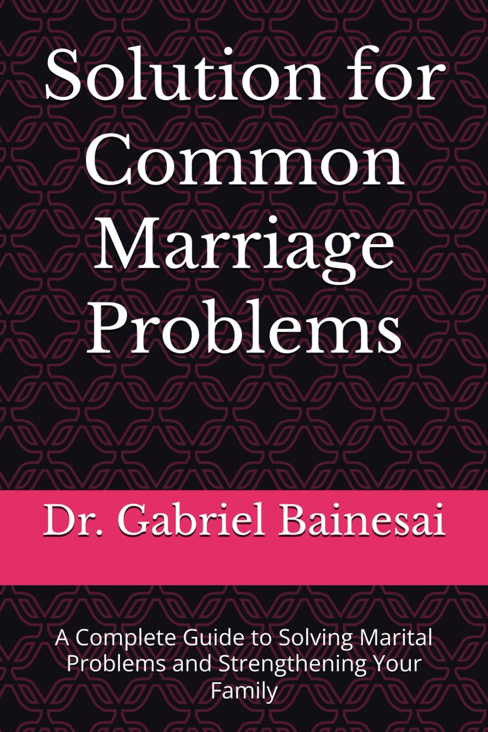 Solution for Common Marriage Problems: A Complete Guide to Solving Marital Problems and Strengthening Your Family