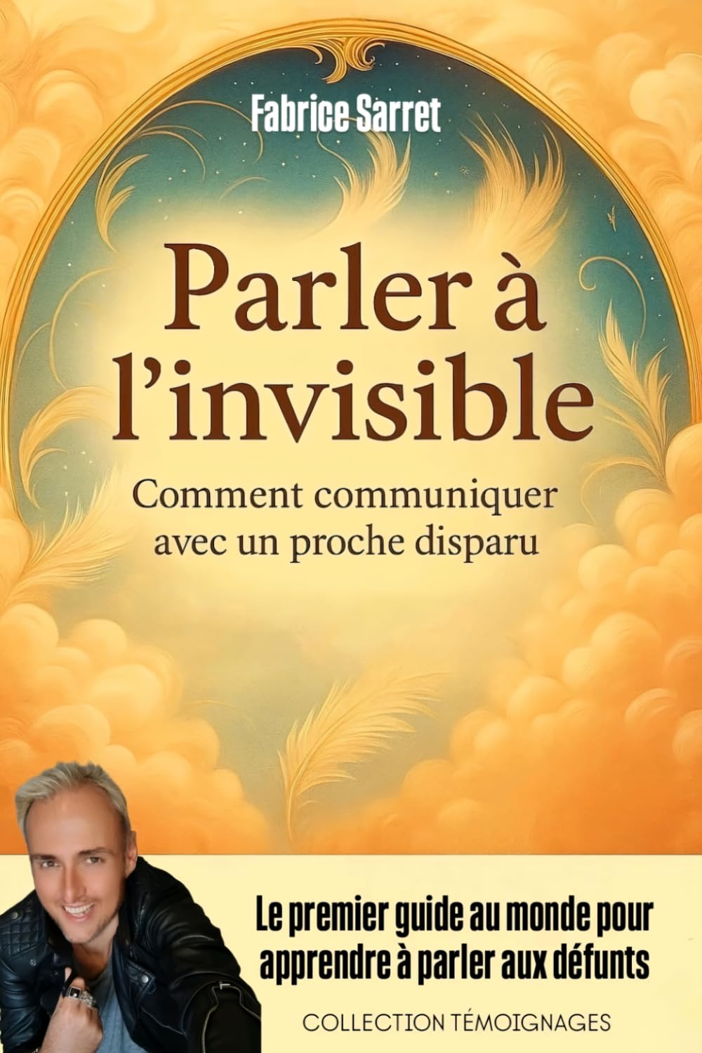 PARLER A L'INVISIBLE: Comment communiquer avec les defunts