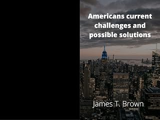Americans current challenges and possible solutions: Read