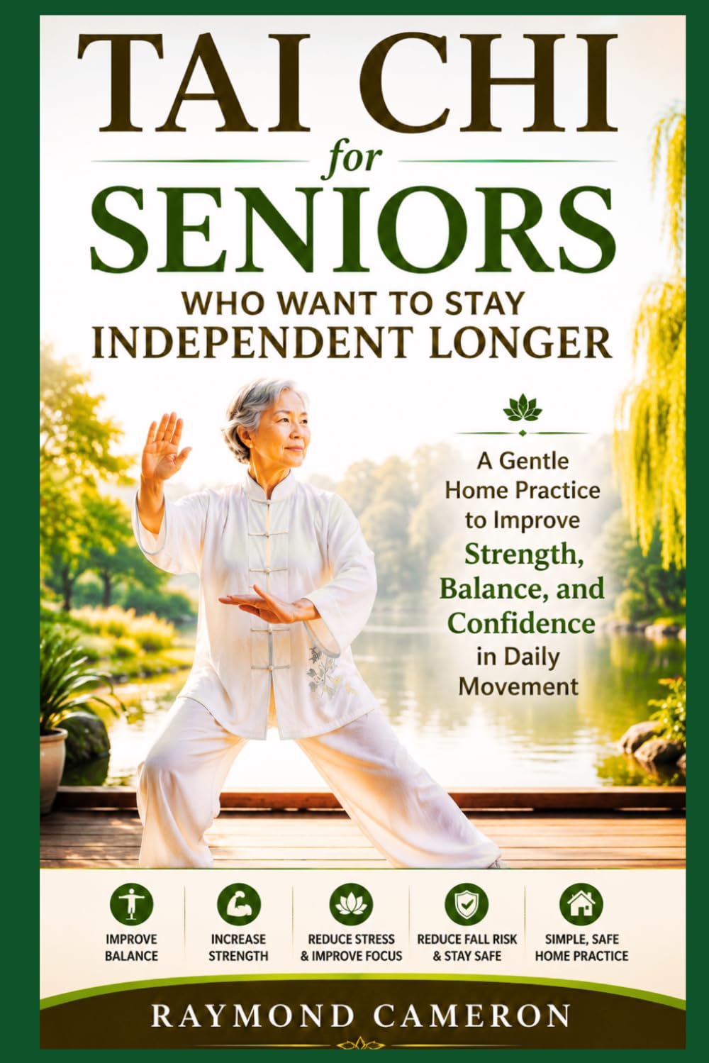 Tai Chi for Seniors Who Want to Stay Independent Longer: A Gentle Home Practice to Improve Strength, Balance, and Confidence in Daily Movement