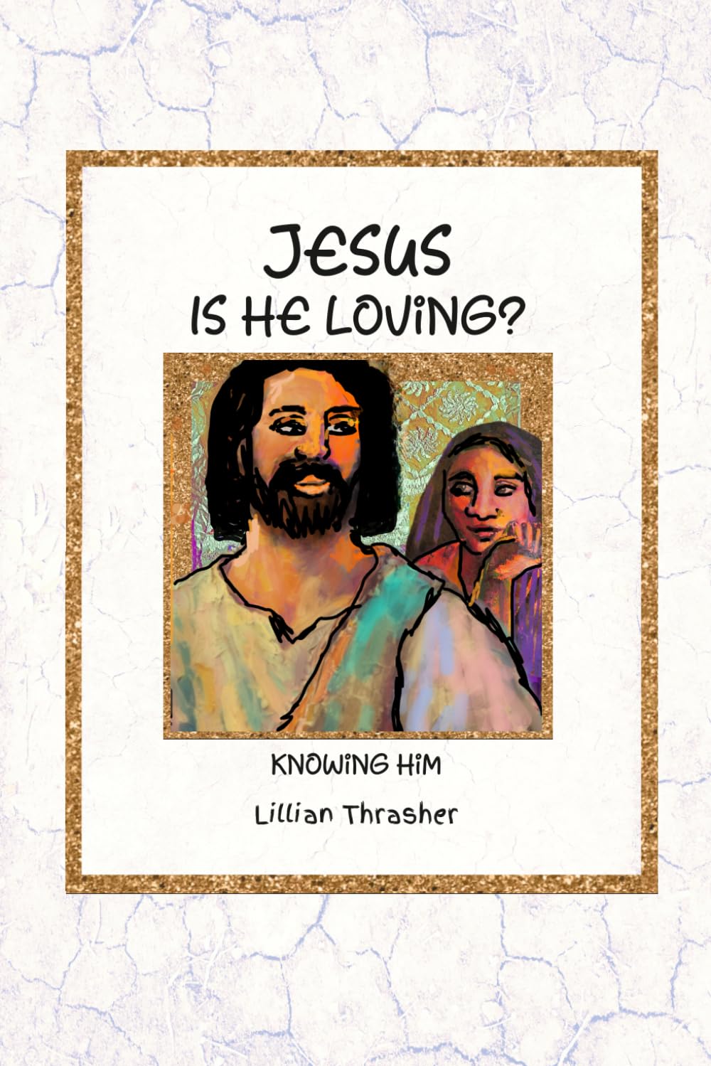 Jesus, Is He Loving?: Knowing Him