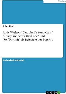 Andy Warhols "Campbell's Soup Cans", "Thirty are better than one" und "Self-Portrait" als Beispiele der Pop-Art (German Edition)