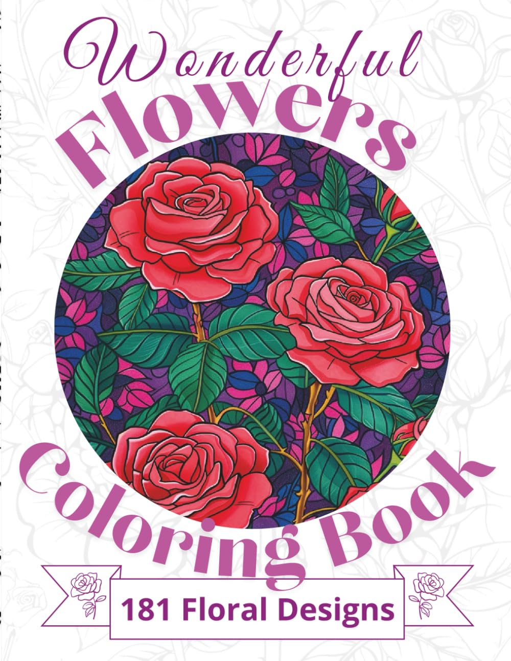 Wonderful Flowers Coloring Book: 181 Beautiful Floral Designs | Single-Sided Pages for Relaxation & Creativity