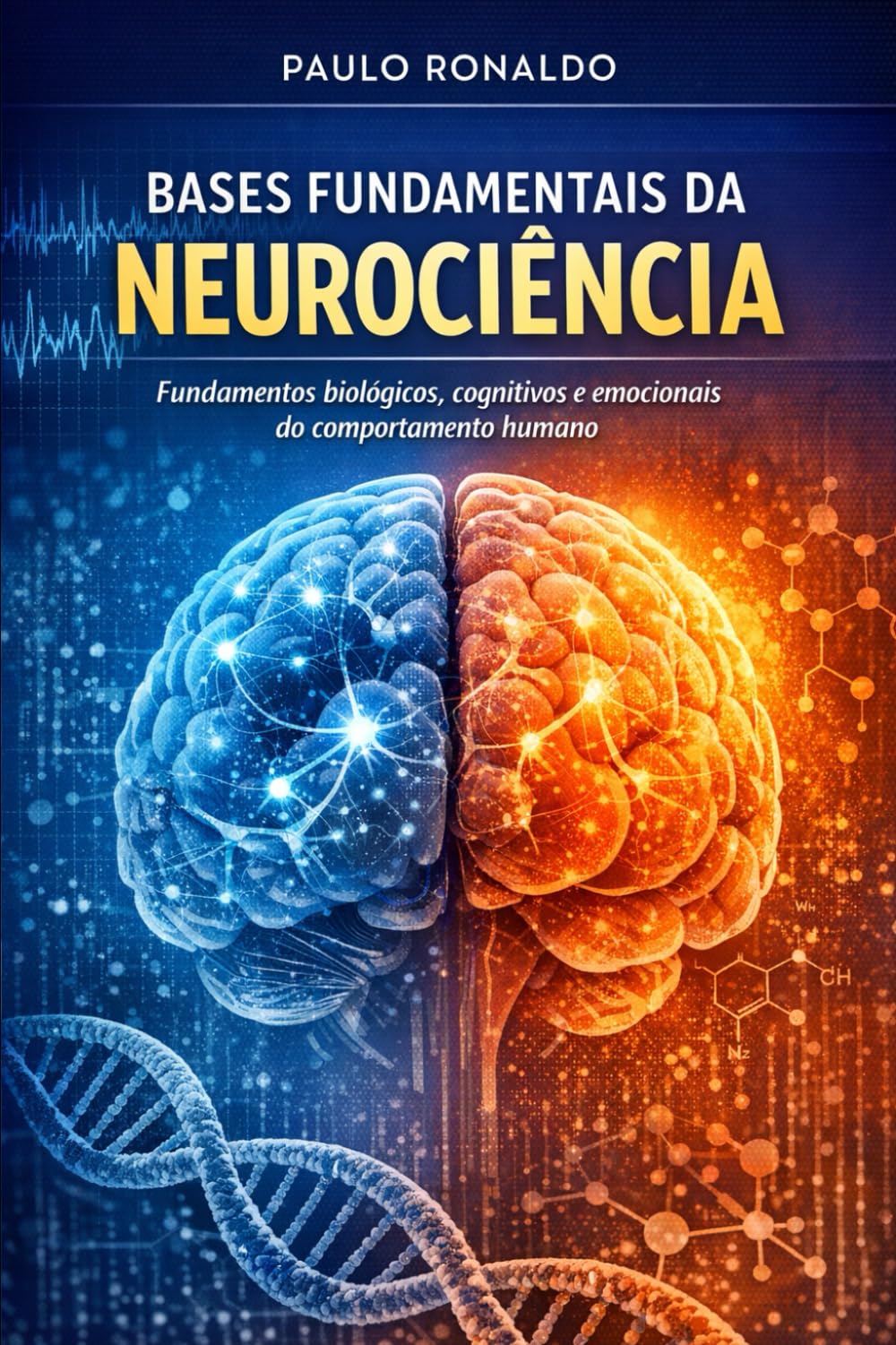 Bases Fundamentais da Neurociência: Fundamentos biológicos, cognitivos e emocionais do comportamento humano