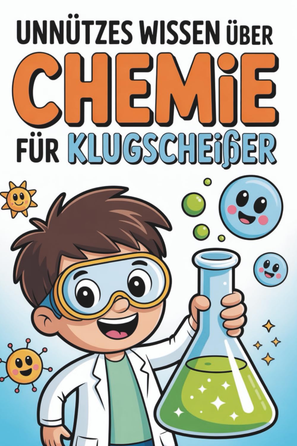 Unnützes Wissen über Chemie für Klugscheißer: 100 Fakten über Reagenzgläser, Reaktionen und andere Überraschungen I Das perfekte Geschenk