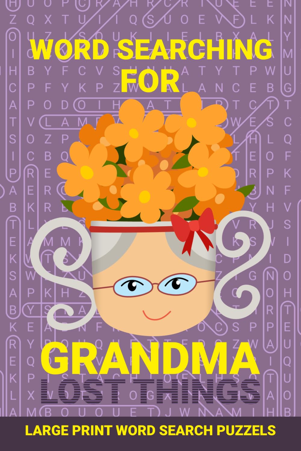 Word Searching for Grandma Lost Things: Word Find Large Letters Puzzles for Grandmother, Women, Ladies, Elderly, Adults, Seniors (Word Search Puzzles)