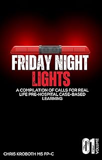 Friday Night Lights: A Compilation of Calls for Real Life Pre-Hospital Case-Based Learning Volume 1 (with CEU)