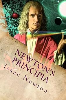 Newtons Principia The Mathematical Principles of Natural Philosophy