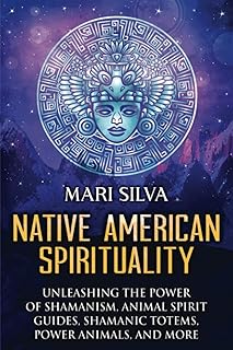 Native American Spirituality: Unleashing the Power of Shamanism, Animal Spirit Guides, Shamanic Totems, Power Animals, and More (Pagan Beliefs)