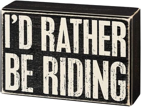 Primitives by Kathy Wooden Box Sign - Id Rather Be Riding