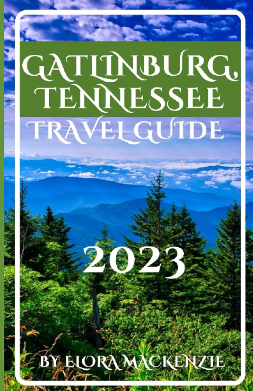 Gatlinburg, Tennessee Travel guide 2023 (Beyond Horizons A Complete