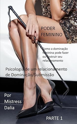 Psicologia de um relacionamento de Dominação/Submissão: Como a dominação feminina pode fazer ou destruir seu relacionamento