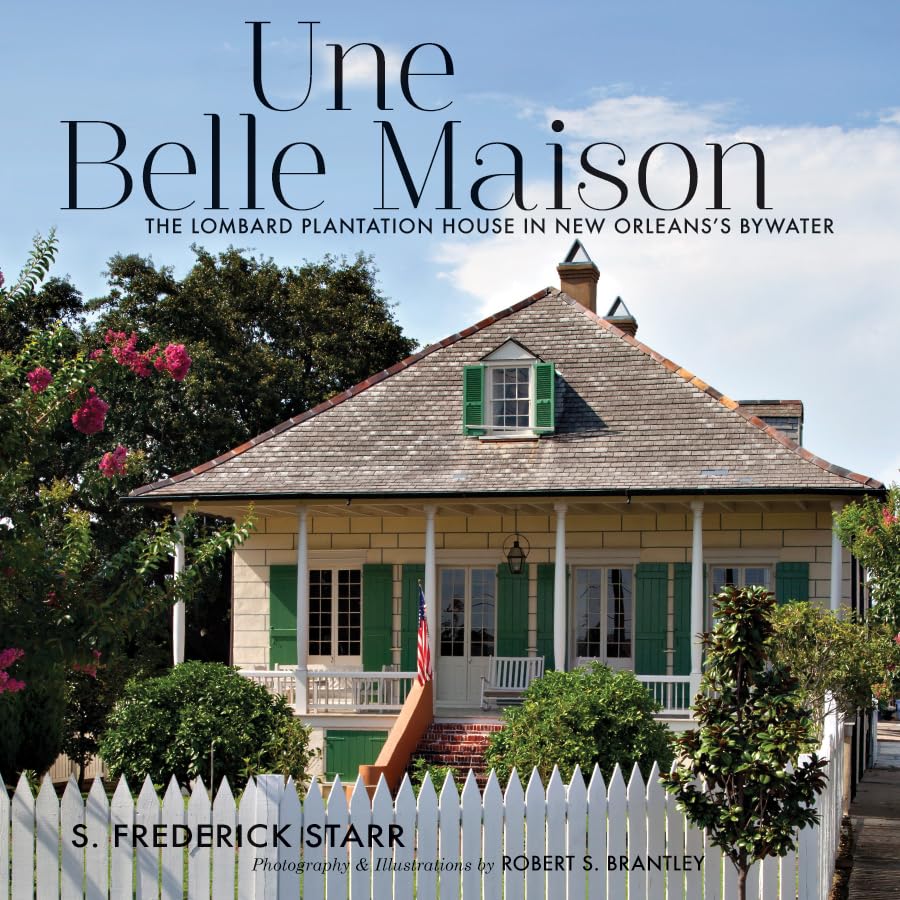 Une Belle Maison: The Lombard Plantation House in New Orleans's Bywater