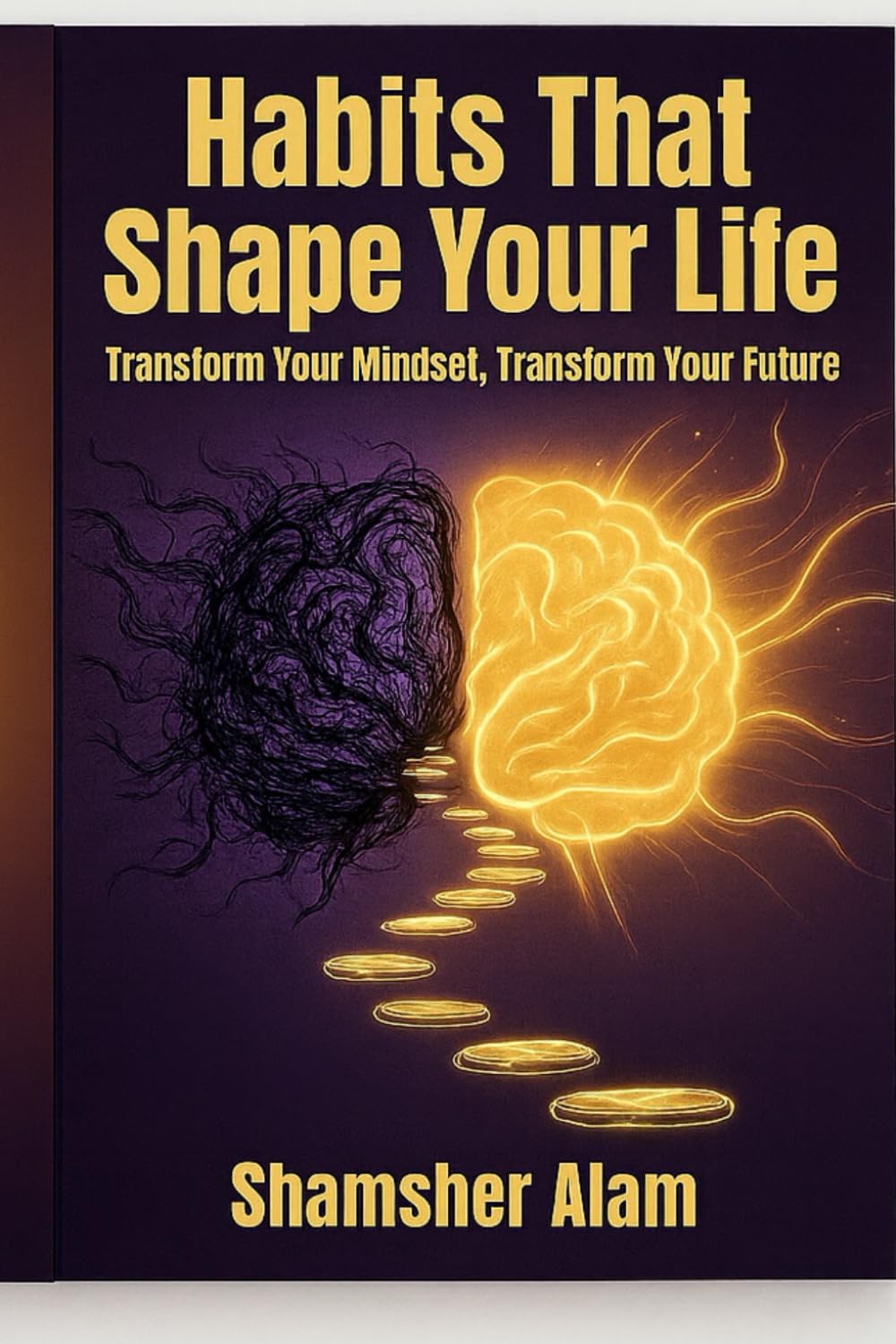 Habits That Shape Your Life: Transform Your Mindset, Transform Your Future
